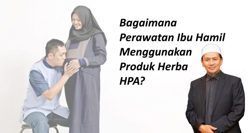 Bagaimana Perawatan Ibu Hamil Menggunakan Produk Herba HPA