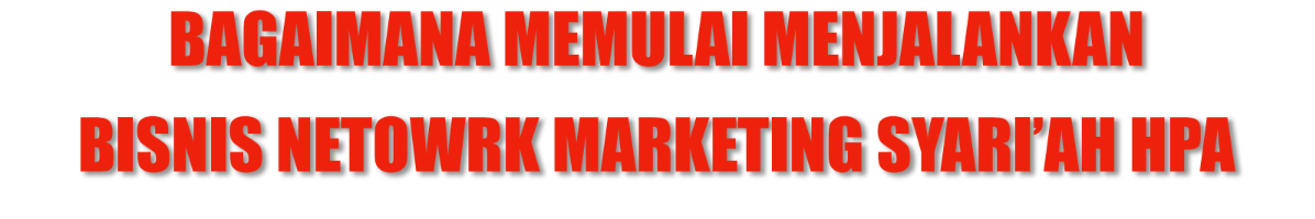 Bagaimana Mulai Menjalankan Bisnis Network Marketing Syariah HPA