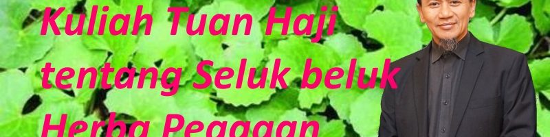 Kuliah Tuan Haji tentang Pegagan