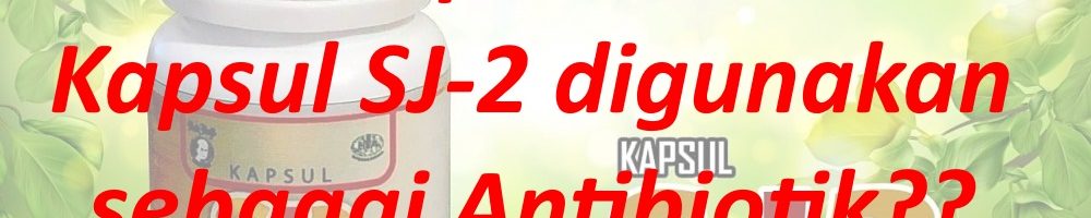 Dapatkah Kapsul SJ-2 digunakan sebagai antibiotik?