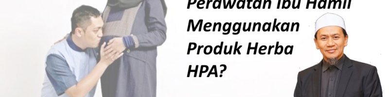 Bagaimana Perawatan Ibu Hamil Menggunakan Produk Herba HPA