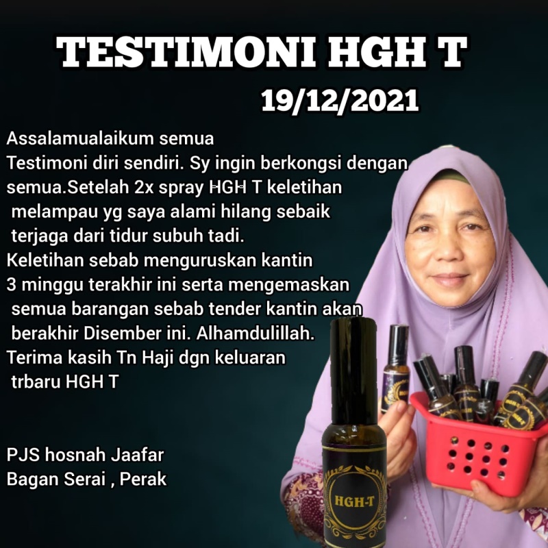 Testimoni diri sendiri. Saya ingin berkongsi dengan semua. Setelah 2x spray HGH T, keletihan melampau yang saya alami hilang sebaik terjaga dari tidur subuh tadi. Keletihan sebab menguruskan kantin 3 pekan terakhir ini serta mengemaskan semua barangan sebab tender kantin akan berakhir Desember ini. Alhamdulillah