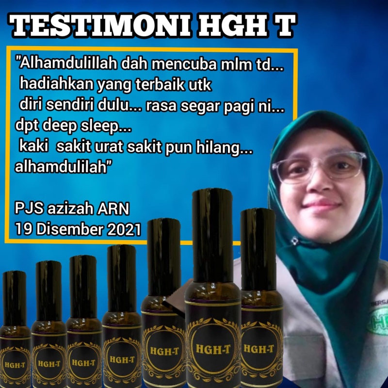 Testimoni HGH T: Alhamdulillah dah mencuba malam tadi. Hadiahkan yang terbaik untuk diri sendiri dulu. Rasa segar pagi ini, dapat deep sleeping. Kaki sakit urat sakit pun hilang. Alhamdulillah. PJS Azizah ARN