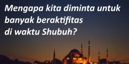 Mengapa kita diminta untuk banyak beraktifitas di waktu shubuh