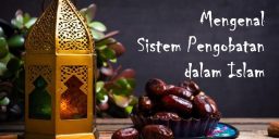 Mengenal Sistem Pengobatan dalam Islam